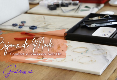 Bijoux de Mode: Comment se Familiariser Avec Elle