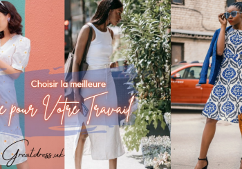 Choisir la Meilleure Robe pour Votre Travail