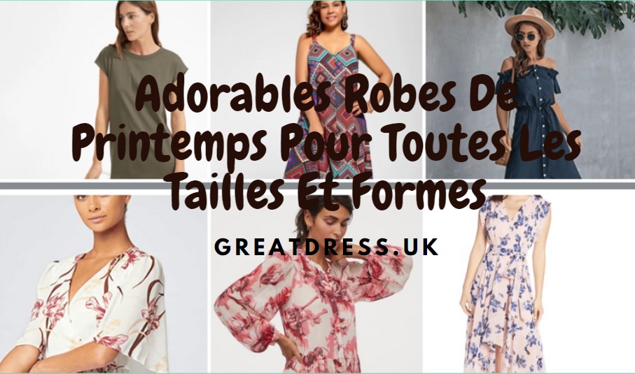 Adorables Robes De Printemps Pour Toutes Les Tailles Et Formes