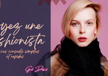 Soyez une fashionista avec ces conseils simples et rapides