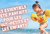 Les Essentiels d'été Parfaits pour les Tout-petits et les Enfants