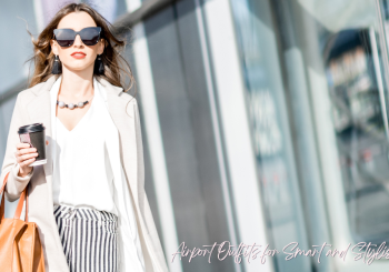 Conseils d’experts pour réussir votre tenue d’aéroport : voyager intelligemment et avec style